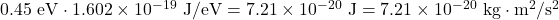 0.45~\mathrm{eV} \cdot 1.602 \times 10^{-19}~\mathrm{J/eV} = 7.21 \times 10^{-20}~\mathrm{J} = 7.21 \times 10^{-20}~\mathrm{kg \cdot m^2/s^2}