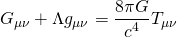 \[ G_{\mu\nu} + \Lambda g_{\mu\nu} = \frac{8 \pi G}{c^4} T_{\mu\nu} \]