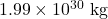1.99 \times 10^{30}~\mathrm{kg}