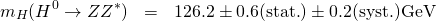 \begin{eqnarray*} m_H(H^0 \to Z Z^*) & = & 126.2 \pm 0.6 (\mathrm{stat.}) \pm 0.2 (\mathrm{syst.}) \mathrm{GeV}\\ \end{eqnarray*}